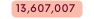13 607 007