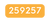 259257