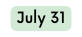 July 31