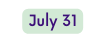 July 31