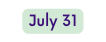 July 31