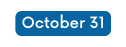 October 31